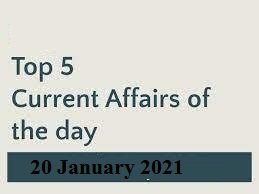 Top Current Affairs 20 January 2021