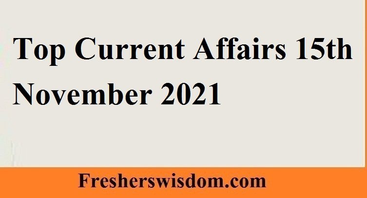 Top Current Affairs 15th November 2021
