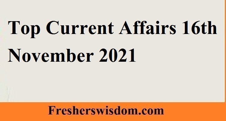 Top Current Affairs 16th November 2021