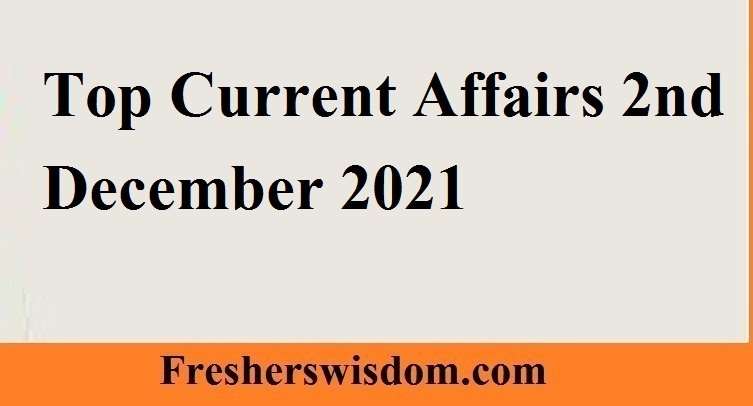 Top Current Affairs 2nd December 2021