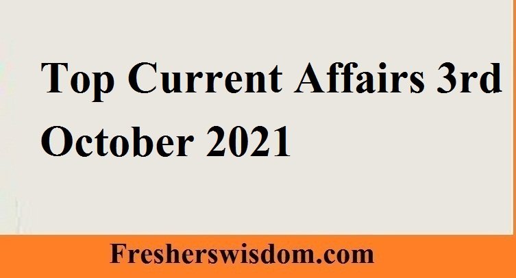 Top Current Affairs 3rd October 2021