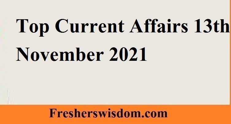Top Current Affairs 13th November 2021