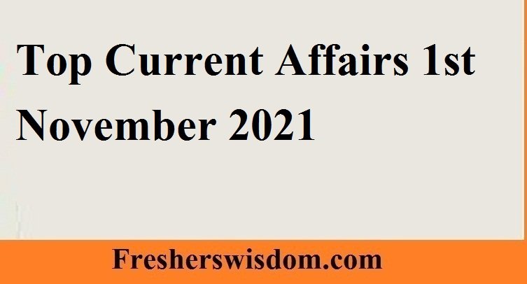Top Current Affairs 1st November 2021