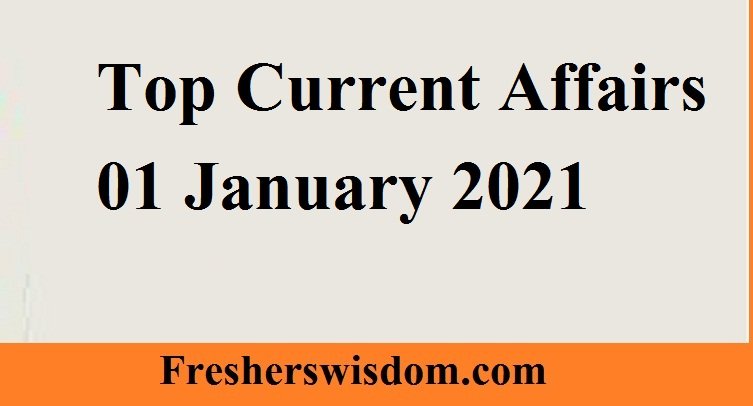 Top Current Affairs 01 January 2021