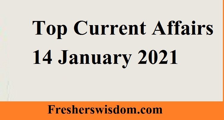 Top Current Affairs 14 January 2021