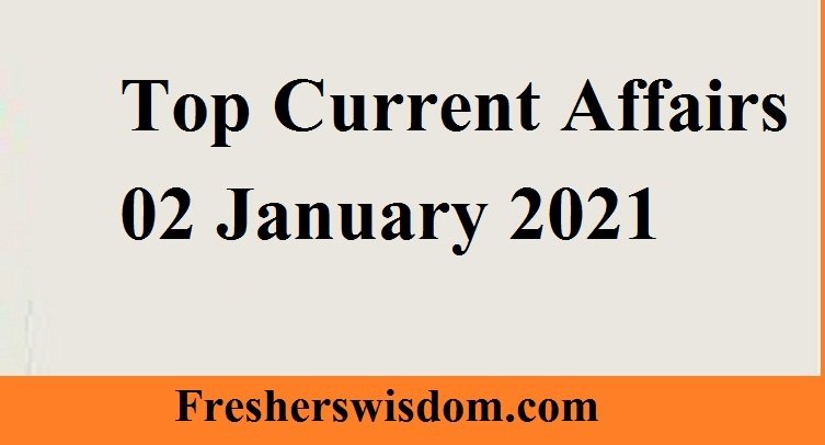 Top Current Affairs 02 January 2021