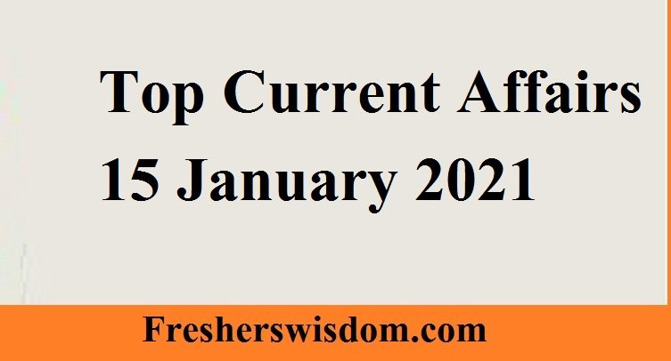 Top Current Affairs 15 January 2021