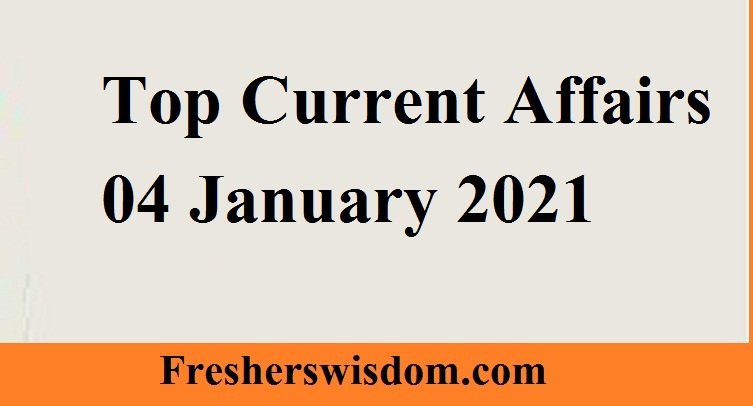 Top Current Affairs 04 January 2021