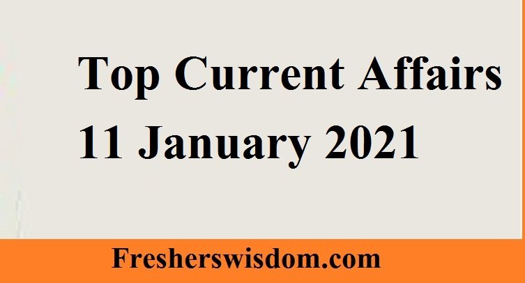 Top Current Affairs 11 January 2021